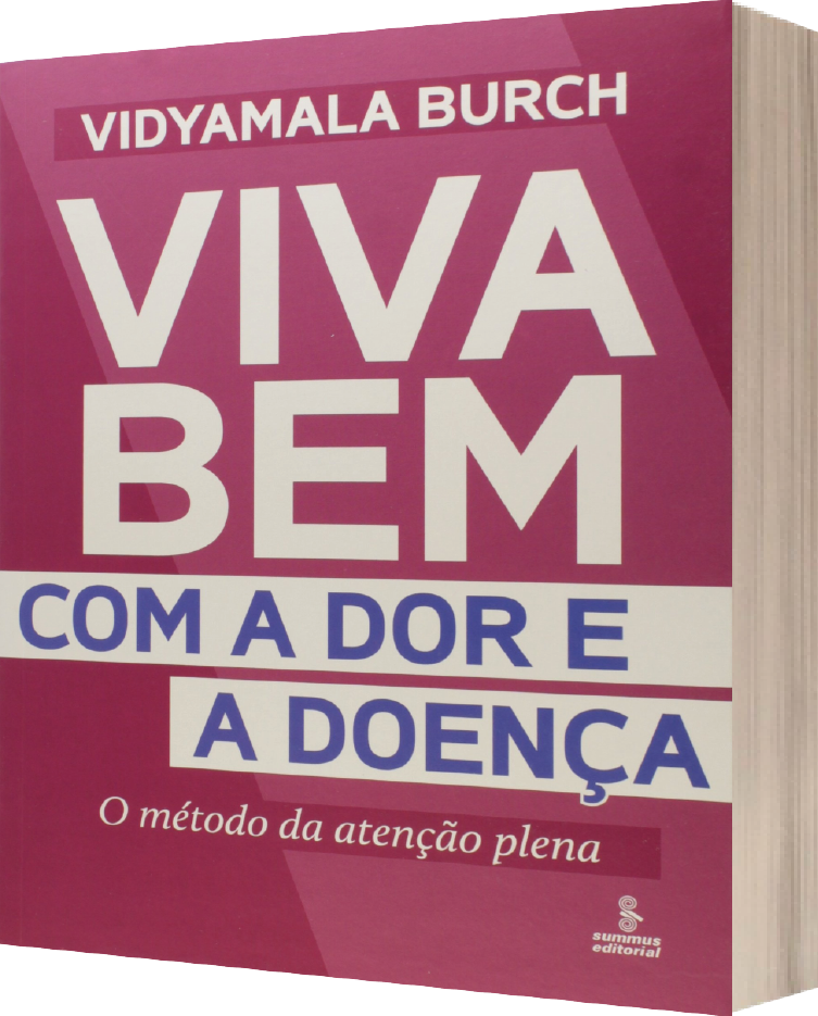 livro: Viva Bem com a Dor e a Doenca: o Metodo da Atencao Plena