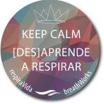 Keep calm [des]aprender a respirar